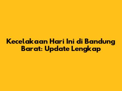 Kecelakaan Hari Ini di Bandung Barat: Update Lengkap