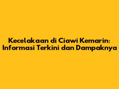 Kecelakaan di Ciawi Kemarin: Informasi Terkini dan Dampaknya