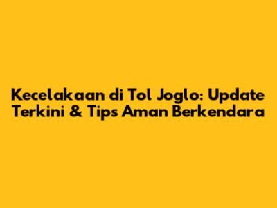 Kecelakaan di Tol Joglo: Update Terkini & Tips Aman Berkendara