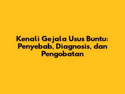 Kenali Gejala Usus Buntu: Penyebab, Diagnosis, dan Pengobatan