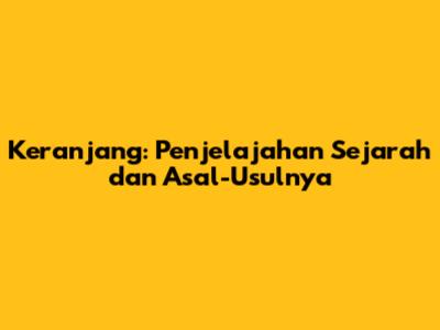 Keranjang: Penjelajahan Sejarah dan Asal-Usulnya