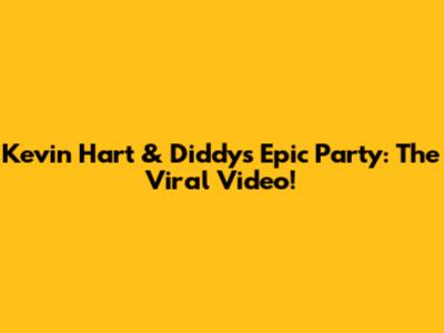 Kevin Hart & Diddy's Epic Party: The Viral Video!