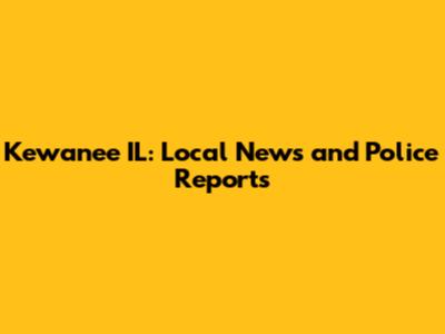 Kewanee IL: Local News and Police Reports
