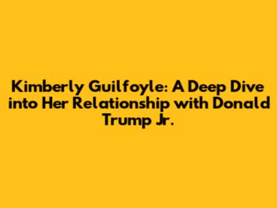Kimberly Guilfoyle: A Deep Dive into Her Relationship with Donald Trump Jr.