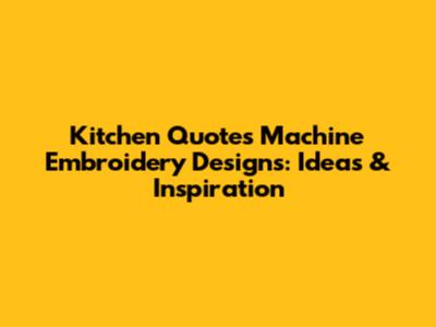 Kitchen Quotes Machine Embroidery Designs: Ideas & Inspiration