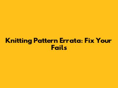 Knitting Pattern Errata: Fix Your Fails