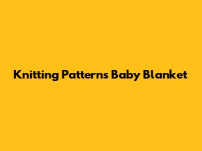 Knitting Patterns Baby Blanket