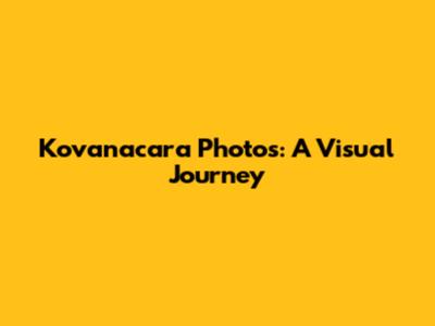 Kovanacara Photos: A Visual Journey