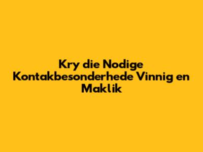 Kry die Nodige Kontakbesonderhede Vinnig en Maklik