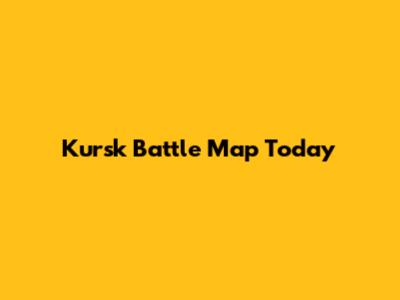 Kursk Battle Map Today