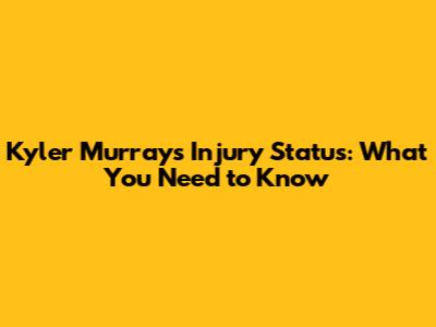 Kyler Murray's Injury Status: What You Need to Know