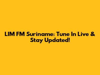 LIM FM Suriname: Tune In Live & Stay Updated!