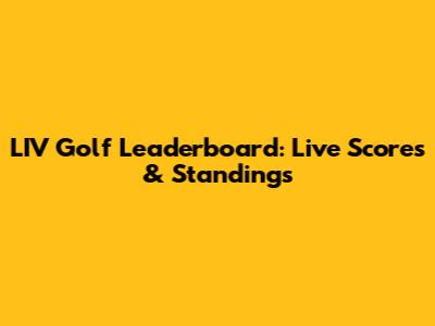 LIV Golf Leaderboard: Live Scores & Standings