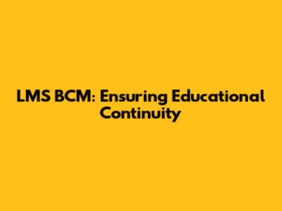 LMS BCM: Ensuring Educational Continuity