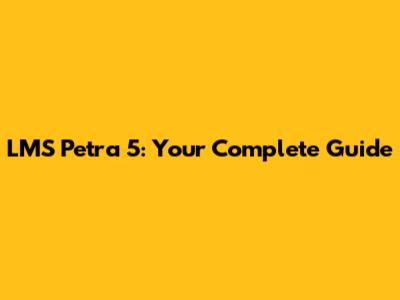 LMS Petra 5: Your Complete Guide