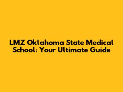 LMZ Oklahoma State Medical School: Your Ultimate Guide