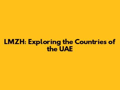 LMZH: Exploring the Countries of the UAE