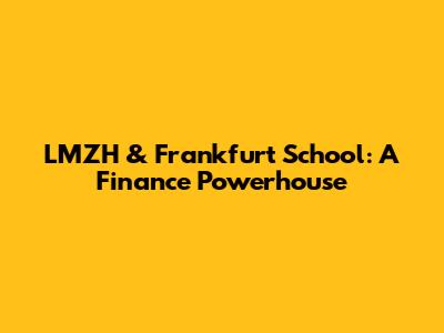 LMZH & Frankfurt School: A Finance Powerhouse