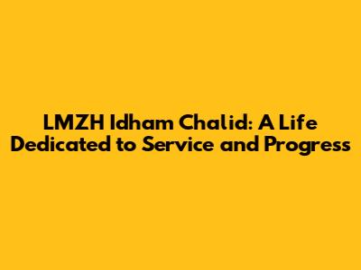 LMZH Idham Chalid: A Life Dedicated to Service and Progress