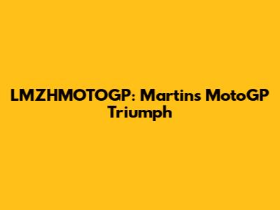 LMZHMOTOGP: Martin's MotoGP Triumph