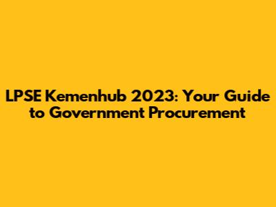 LPSE Kemenhub 2023: Your Guide to Government Procurement