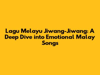 Lagu Melayu Jiwang-Jiwang: A Deep Dive into Emotional Malay Songs