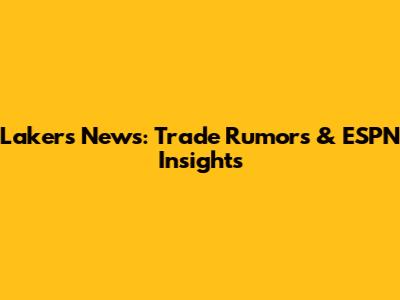 Lakers News: Trade Rumors & ESPN Insights
