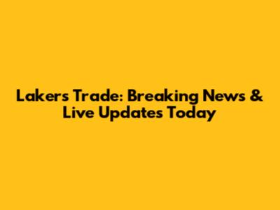 Lakers Trade: Breaking News & Live Updates Today