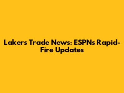 Lakers Trade News: ESPN's Rapid-Fire Updates