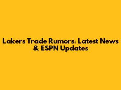 Lakers Trade Rumors: Latest News & ESPN Updates