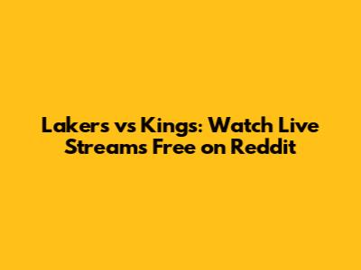 Lakers vs Kings: Watch Live Streams Free on Reddit