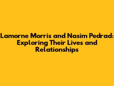 Lamorne Morris and Nasim Pedrad: Exploring Their Lives and Relationships