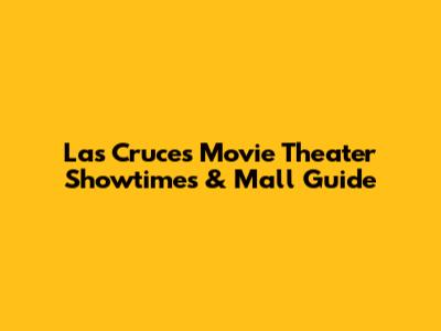 Las Cruces Movie Theater Showtimes & Mall Guide