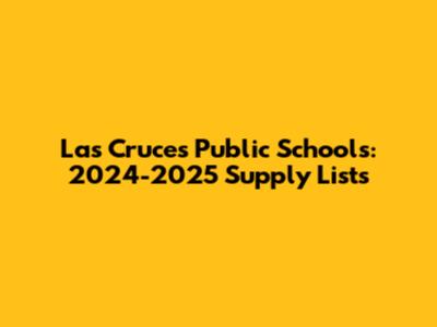 Las Cruces Public Schools: 2024-2025 Supply Lists