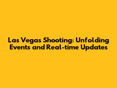 Las Vegas Shooting: Unfolding Events and Real-time Updates