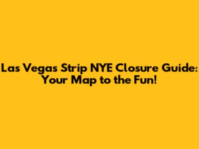 Las Vegas Strip NYE Closure Guide: Your Map to the Fun!