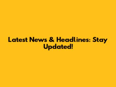 Latest News & Headlines: Stay Updated!