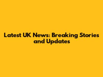 Latest UK News: Breaking Stories and Updates