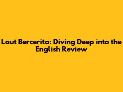 Laut Bercerita: Diving Deep into the English Review