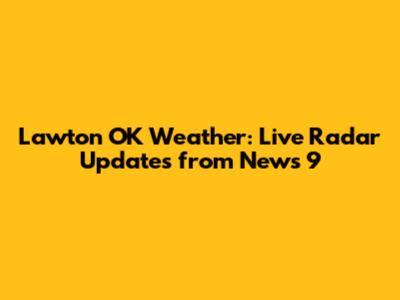 Lawton OK Weather: Live Radar Updates from News 9
