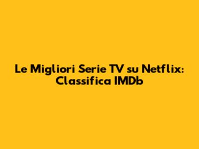 Le Migliori Serie TV su Netflix: Classifica IMDb