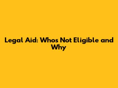 Legal Aid: Who's Not Eligible and Why