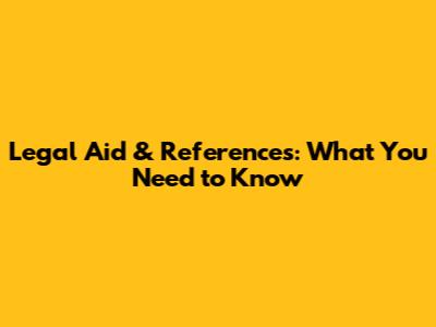 Legal Aid & References: What You Need to Know