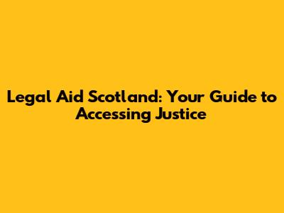 Legal Aid Scotland: Your Guide to Accessing Justice