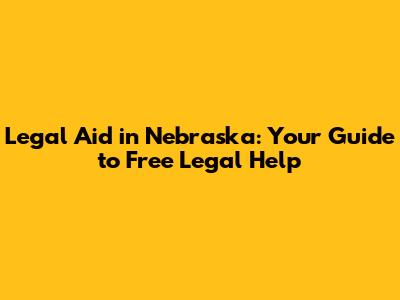 Legal Aid in Nebraska: Your Guide to Free Legal Help