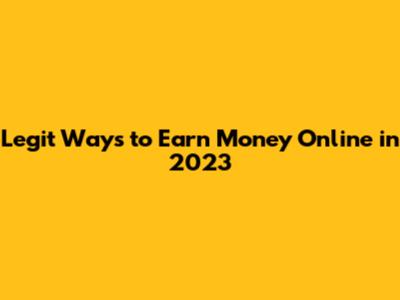 Legit Ways to Earn Money Online in 2023