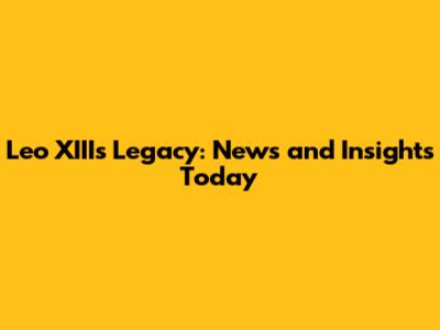Leo XIII's Legacy: News and Insights Today