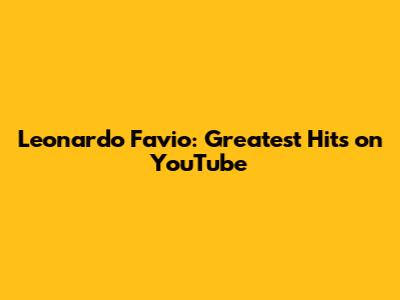 Leonardo Favio: Greatest Hits on YouTube