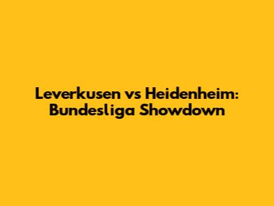 Leverkusen vs Heidenheim: Bundesliga Showdown