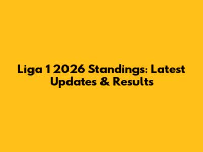 Liga 1 2026 Standings: Latest Updates & Results